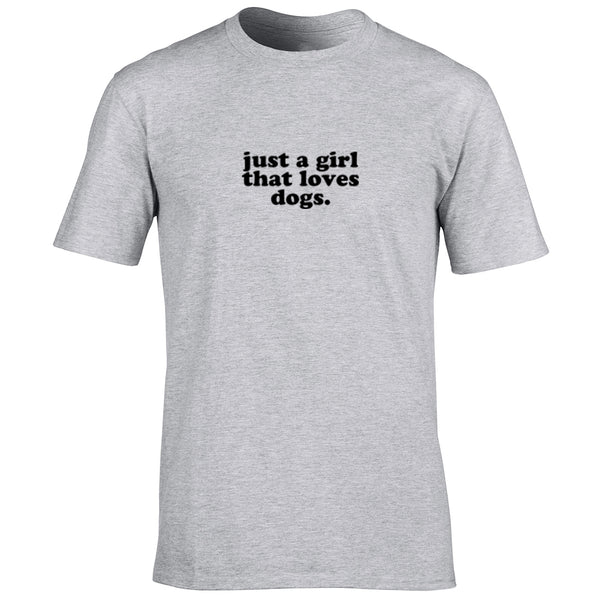 Just A Girl That Loves Dogs Printed Unisex Fit T-Shirt K3084