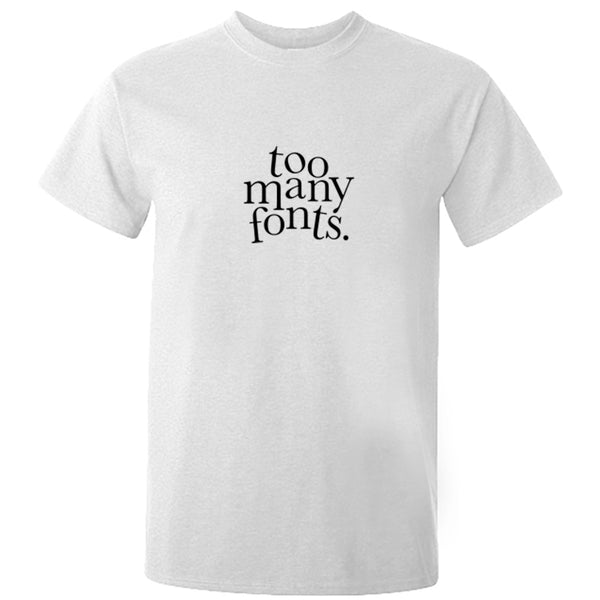 Too Many Fonts Printed Unisex Fit T-Shirt K3095