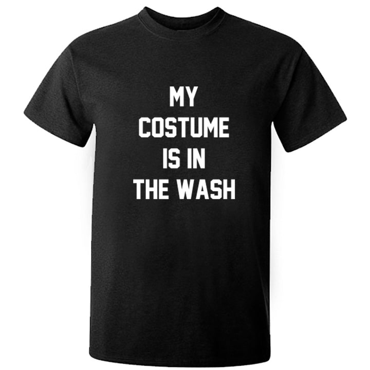My Costume Is In The Wash Unisex Fit T-Shirt K0660 - Illustrated Identity Ltd.