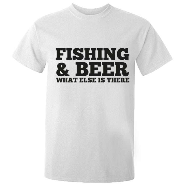 Fishing And Beer What Else Is There Unisex Fit T-Shirt K0674 - Illustrated Identity Ltd.