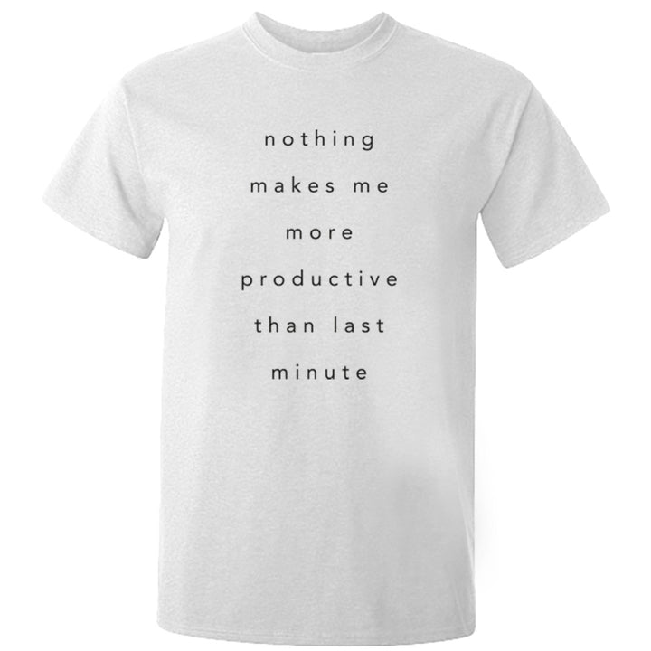 Nothing Makes Me More Productive Than Last Minute Unisex Fit T-Shirt K0830 - Illustrated Identity Ltd.
