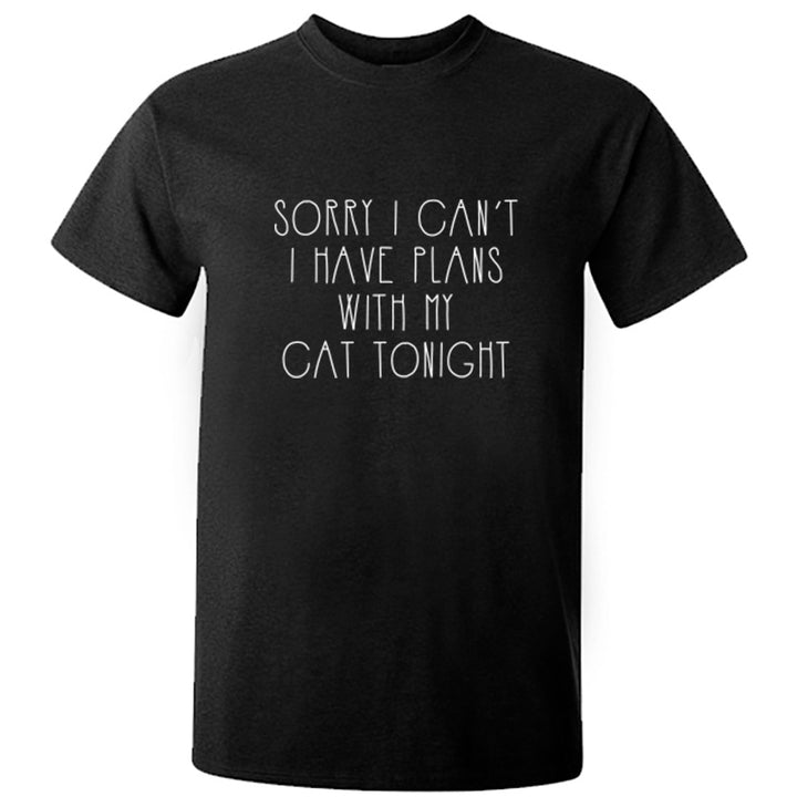 Sorry I Can't I Have Plans With My Cat Tonight Unisex Fit T-Shirt K1272 - Illustrated Identity Ltd.