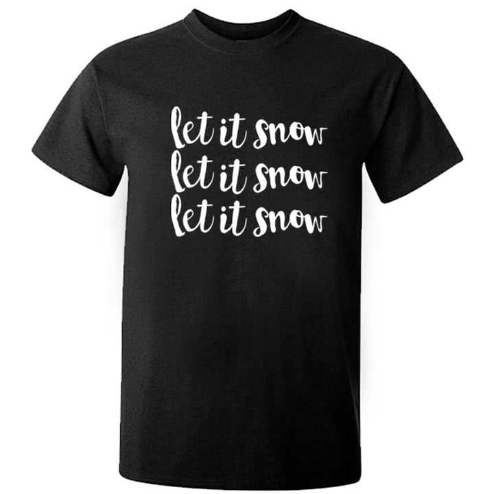 Let It Snow Let It Snow Let It Snow Unisex Fit T-Shirt K1349 - Illustrated Identity Ltd.