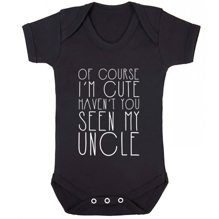 Of Course I'm Cute Haven't You Seen My Uncle Baby Vest K1380 - Illustrated Identity Ltd.