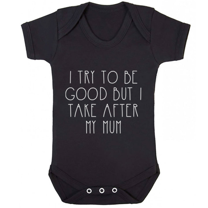 I Try To Be Good But I Take After My Mum Baby Vest K1530 - Illustrated Identity Ltd.