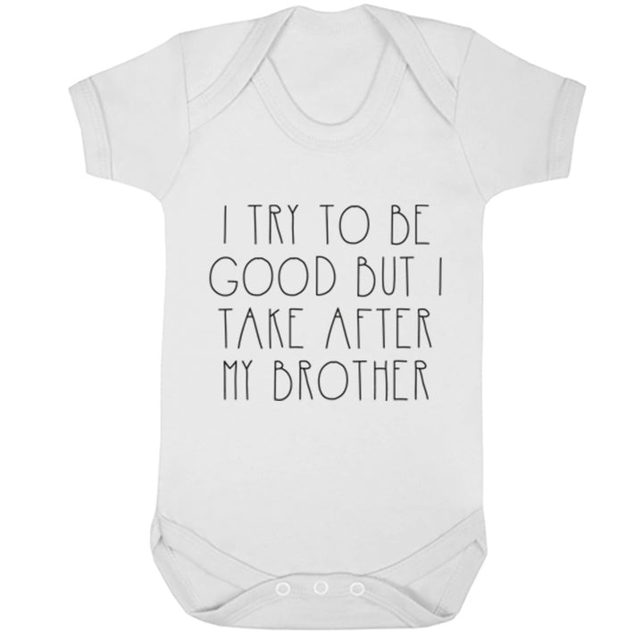 I Try To Be Good But I Take After My Brother Baby Vest K1532 - Illustrated Identity Ltd.