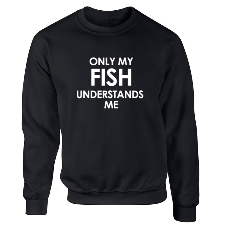 Only My Fish Understands Me Unisex Jumper K1561 - Illustrated Identity Ltd.