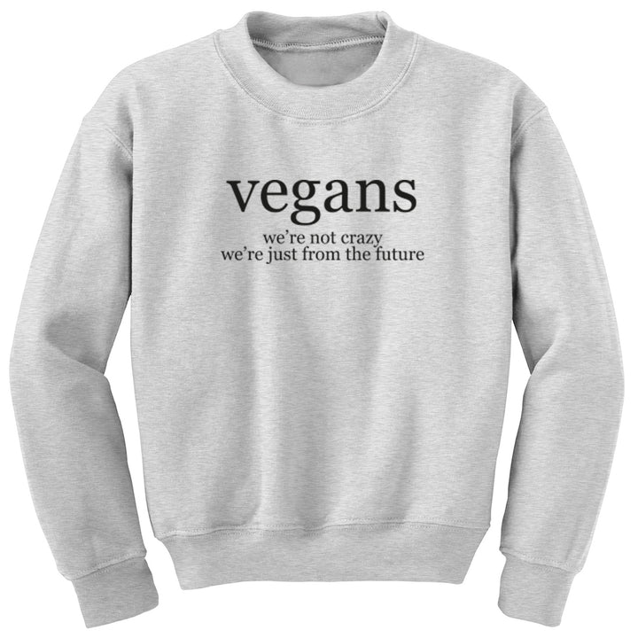Vegans We're Not Crazy We're Just From The Future Unisex Jumper K1899 - Illustrated Identity Ltd.