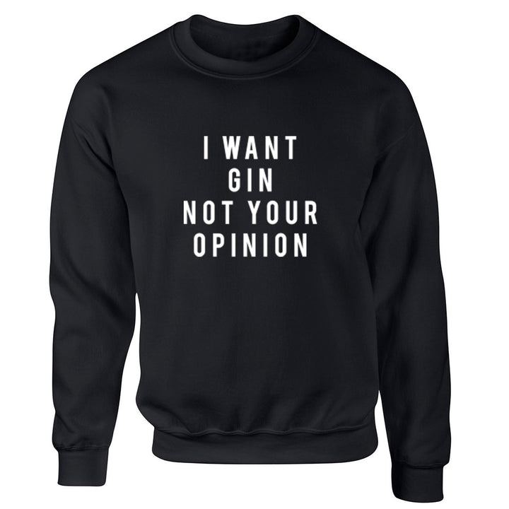 I Want Gin Not Your Opinion Unisex Jumper K2179 - Illustrated Identity Ltd.