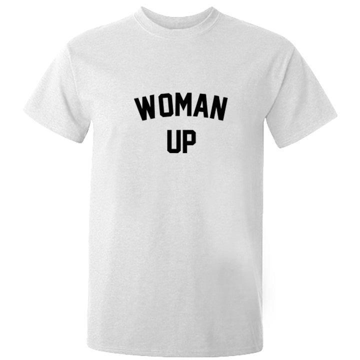 Woman Up Unisex Fit T-Shirt K2488 - Illustrated Identity Ltd.