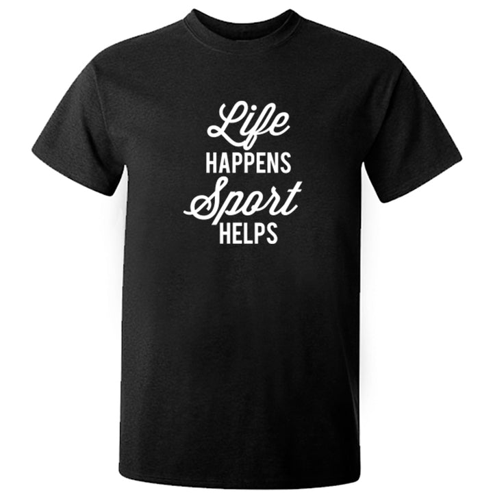 Life Happens Sport Helps Unisex Fit T-Shirt K2543 - Illustrated Identity Ltd.