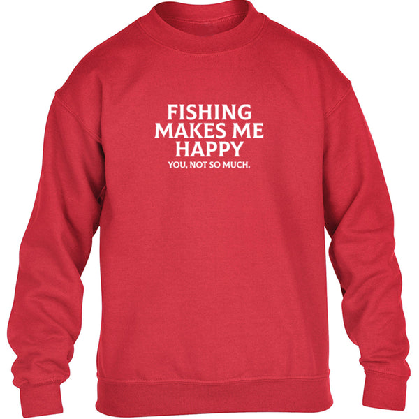Fishing Makes Me Happy You Not So Much Childrens Age 1/2 - 12/13 Unisex Jumper K2759