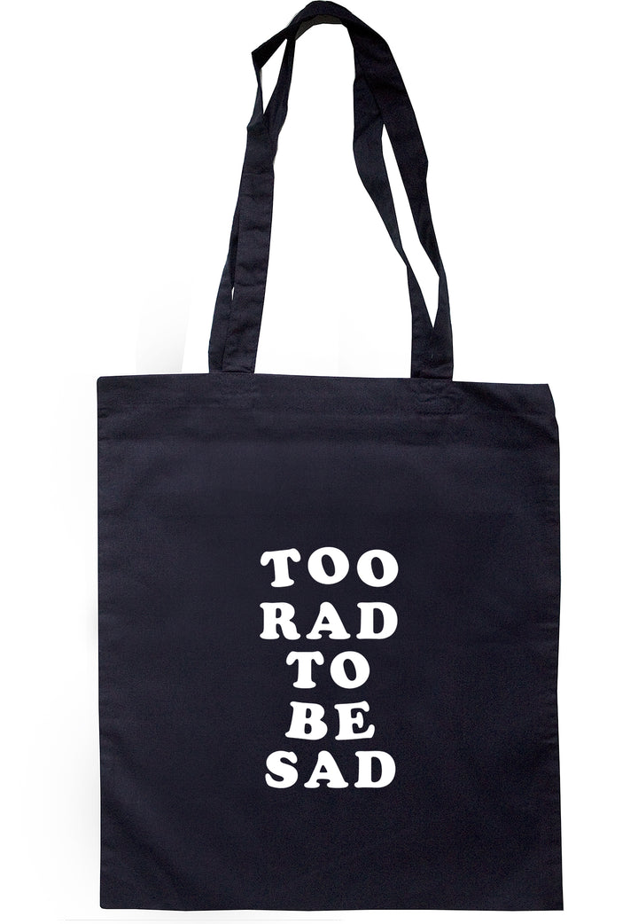 Too Rad To Be Sad Tote Bag S0827 - Illustrated Identity Ltd.