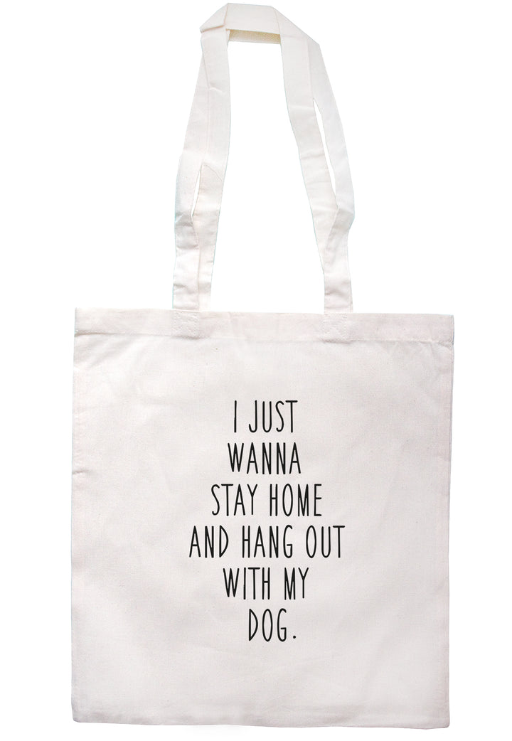 I Just Wanna Stay Home And Hang Out With My Dog Tote Bag S0828 - Illustrated Identity Ltd.