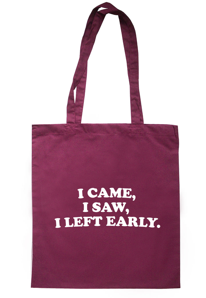 I Came, I Saw, I Left Early Tote Bag S0858 - Illustrated Identity Ltd.