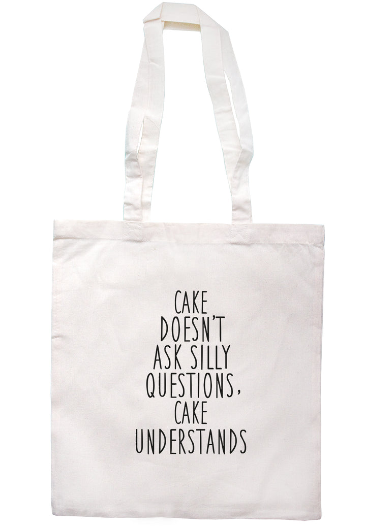 Cake Doesn't Ask Silly Questions, Cake Understands Tote Bag S0864 - Illustrated Identity Ltd.