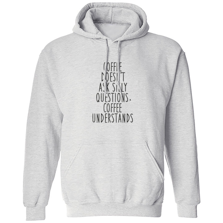Coffee Doesn't Ask Silly Questions, Coffee Understands Unisex Hoodie S0871 - Illustrated Identity Ltd.