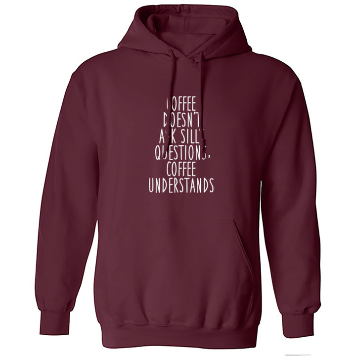 Coffee Doesn't Ask Silly Questions, Coffee Understands Unisex Hoodie S0871 - Illustrated Identity Ltd.