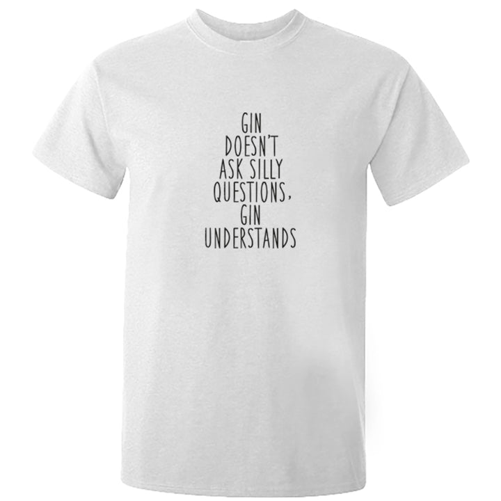 Gin Doesn't Ask Silly Questions, Gin Understands Unisex Fit T-Shirt S0880 - Illustrated Identity Ltd.