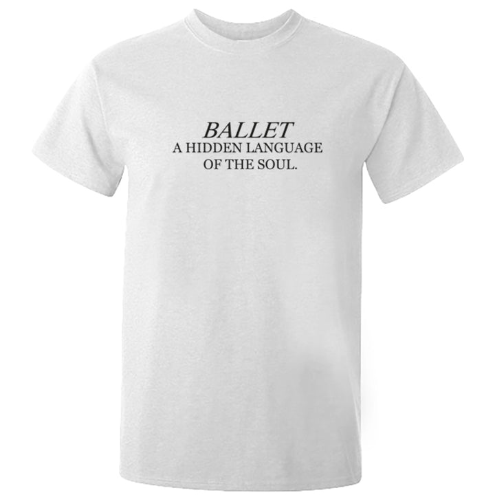 Ballet, A Hidden Language Of The Soul Unisex Fit T-Shirt S0886 - Illustrated Identity Ltd.
