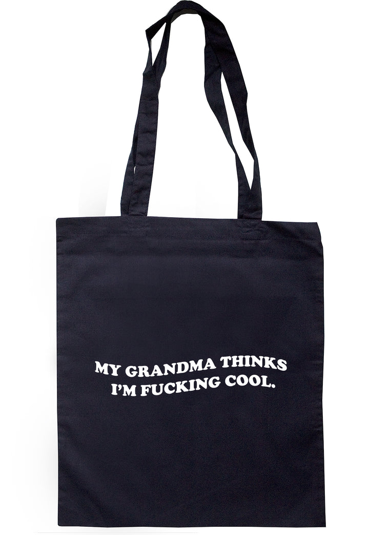 My Grandma Thinks I'm Fucking Cool Tote Bag S0963 - Illustrated Identity Ltd.