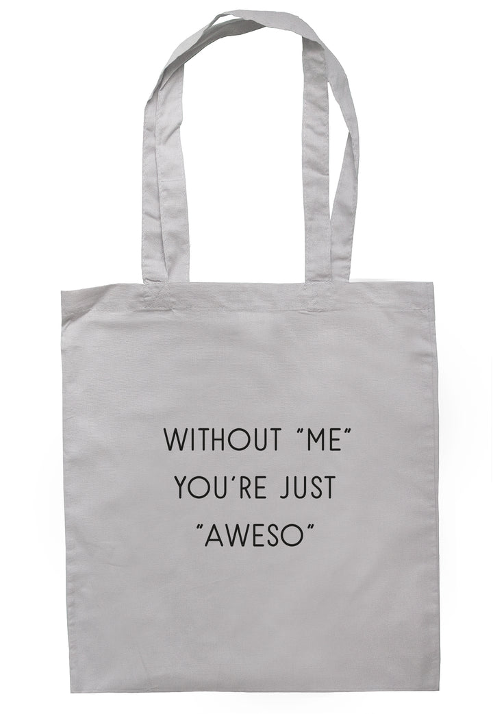 Without "Me" You're Just "Aweso" Tote Bag S0975 - Illustrated Identity Ltd.