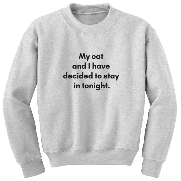 My Cat And I Have Decided To Stay In Tonight Unisex Jumper S1401