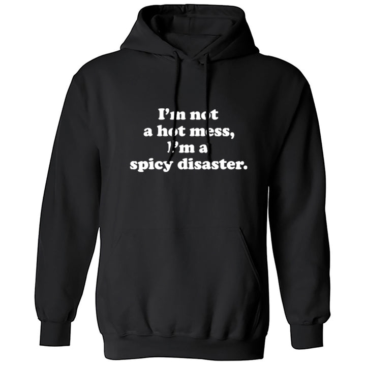 I'm Not A Hot Mess, I'm A Spicy Disaster Unisex Hoodie S0913 - Illustrated Identity Ltd.