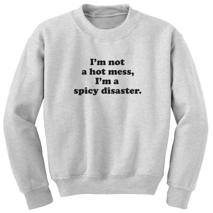 I'm Not A Hot Mess, I'm A Spicy Disaster Unisex Jumper S0913 - Illustrated Identity Ltd.