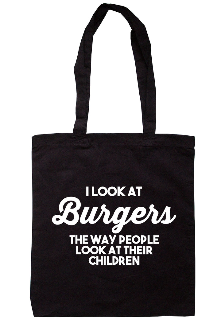 I Look At Burgers The Way People Look At Their Children Tote Bag TB1180 - Illustrated Identity Ltd.