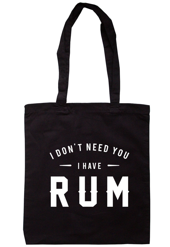 I Don't Need You I Have Rum Tote Bag TB0593 - Illustrated Identity Ltd.