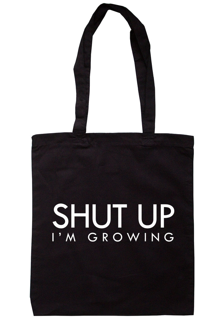 Shut Up I'm Growing Tote Bag TB1129 - Illustrated Identity Ltd.