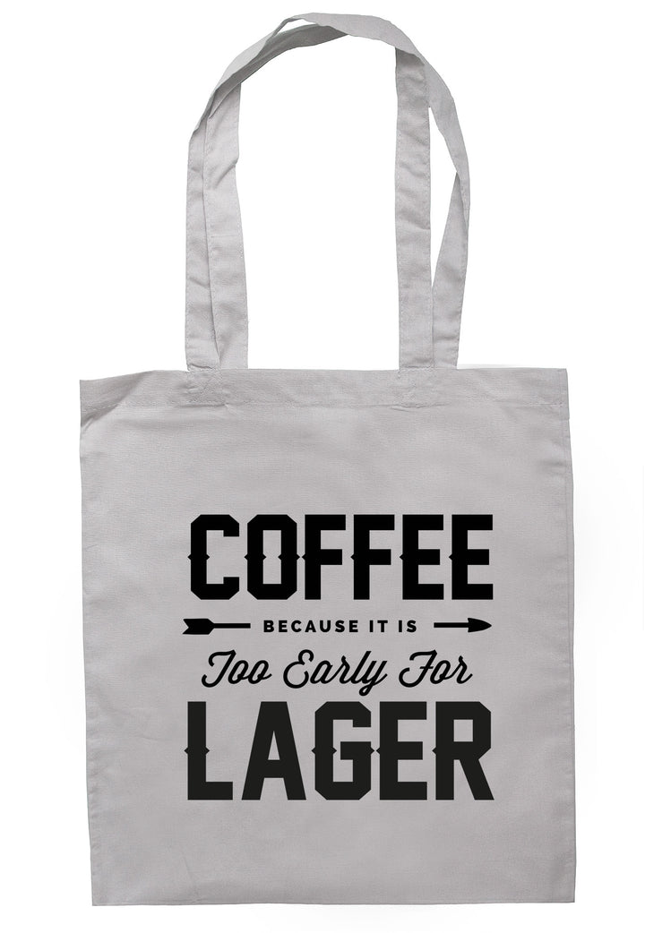 Coffee Because It Is Too Early For Lager Tote Bag TB1568 - Illustrated Identity Ltd.