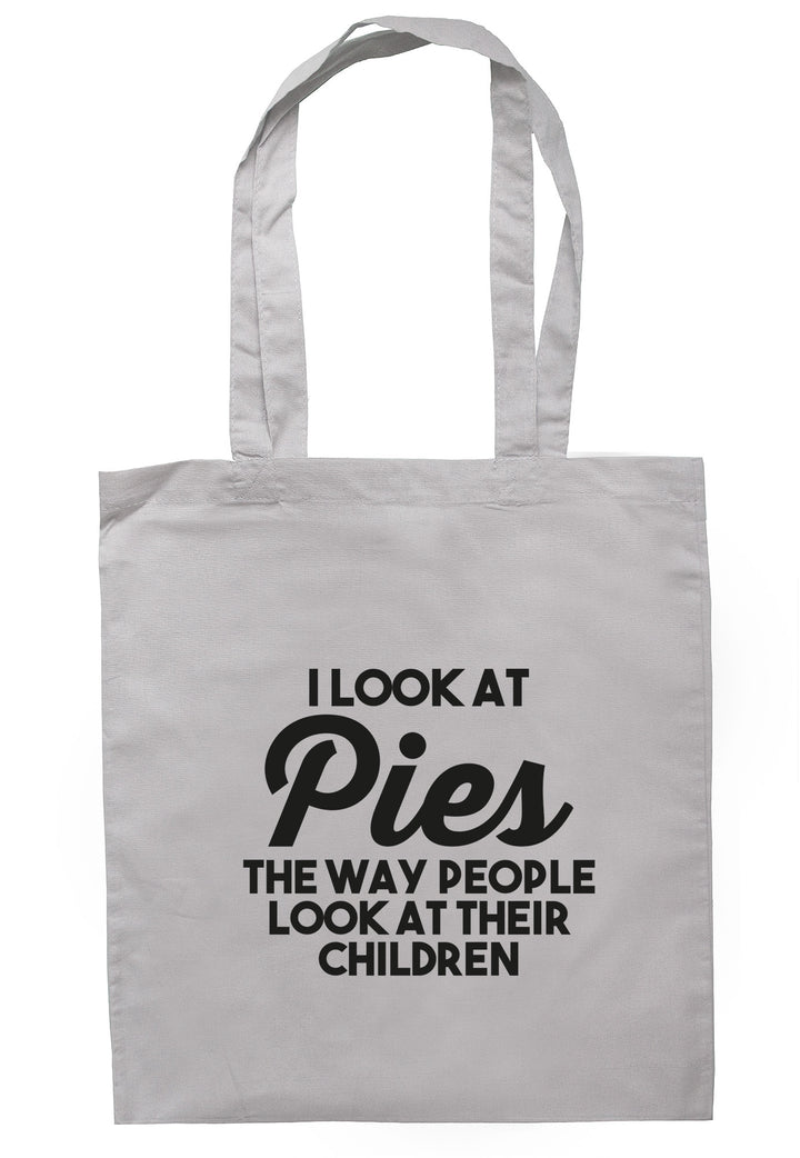 I Look At Pies The Way People Look At Their Children Tote Bag TB1185 - Illustrated Identity Ltd.