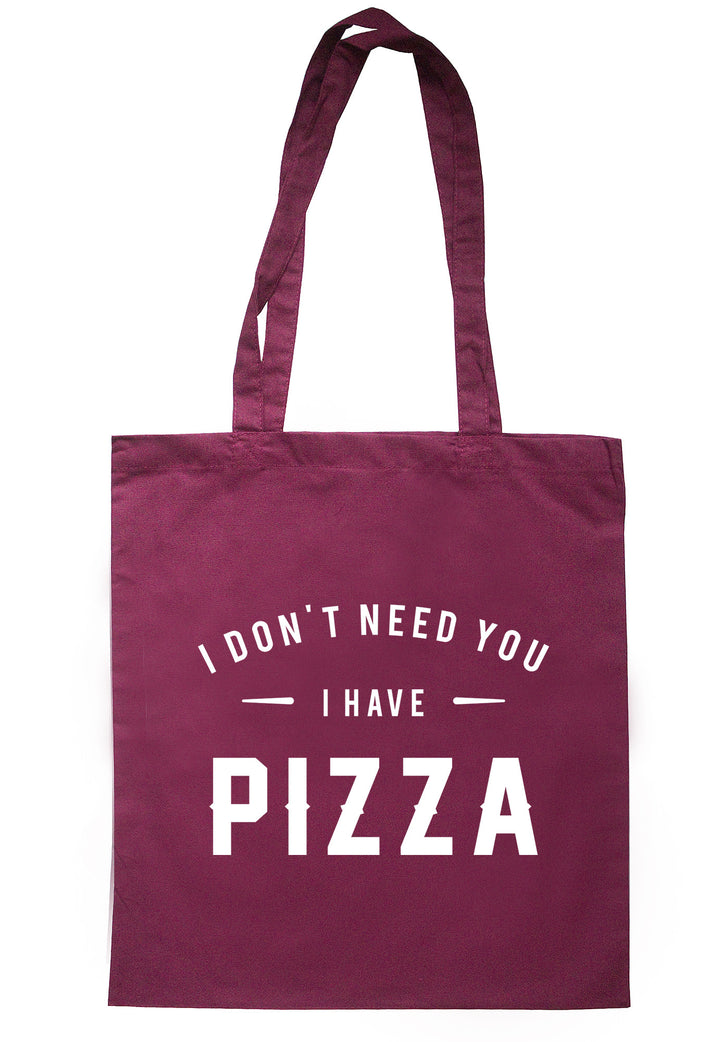 I Don't Need You I Have Pizza Tote Bag TB0583 - Illustrated Identity Ltd.
