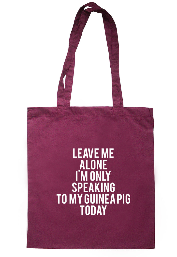 Leave Me Alone I'm Only Speaking To My Guinea Pig Today Tote Bag TB0750 - Illustrated Identity Ltd.