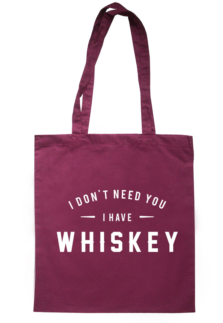 I Don't Need You I Have Whiskey Tote Bag TB0586 - Illustrated Identity Ltd.