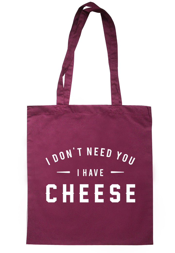 I Don't Need You I Have Cheese Tote Bag TB0599 - Illustrated Identity Ltd.