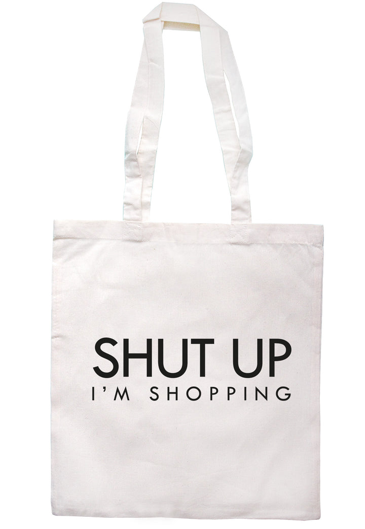 Shut Up I'm Shopping Tote Bag TB1113 - Illustrated Identity Ltd.