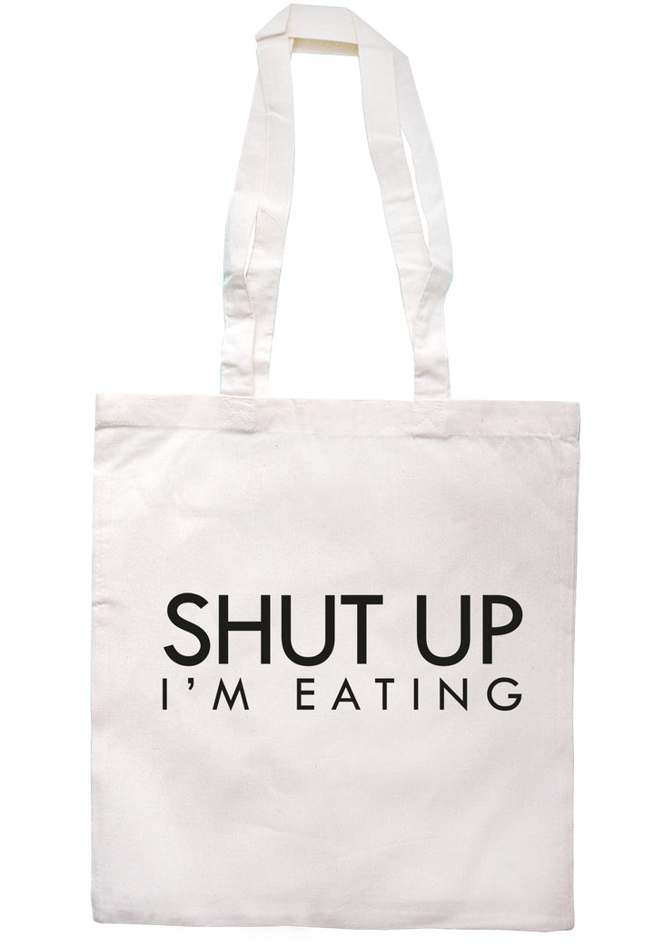 Shut Up I'm Eating Tote Bag TB1111 - Illustrated Identity Ltd.