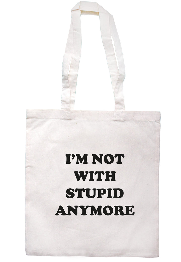 I'm Not With Stupid Anymore Tote Bag TB0777 - Illustrated Identity Ltd.