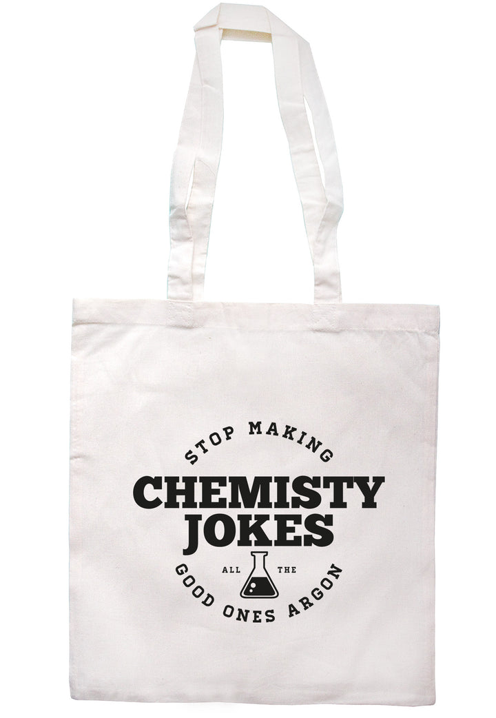 Stop Making Chemistry Jokes All The Good Ones Argon Tote Bag TB0374 - Illustrated Identity Ltd.