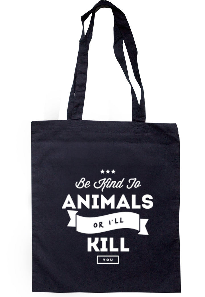 Be Kind To Animals Or I'll Kill You Tote Bag TB0226 - Illustrated Identity Ltd.