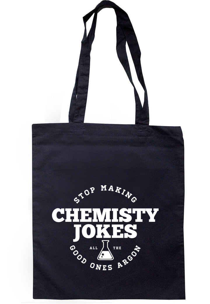 Stop Making Chemistry Jokes All The Good Ones Argon Tote Bag TB0374 - Illustrated Identity Ltd.