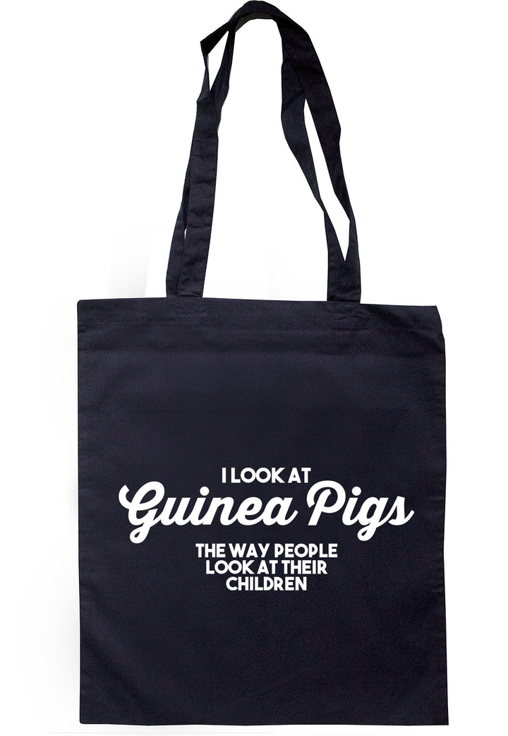 I Look At Guinea Pigs The Way People Look At Their Children Tote Bag TB1192 - Illustrated Identity Ltd.
