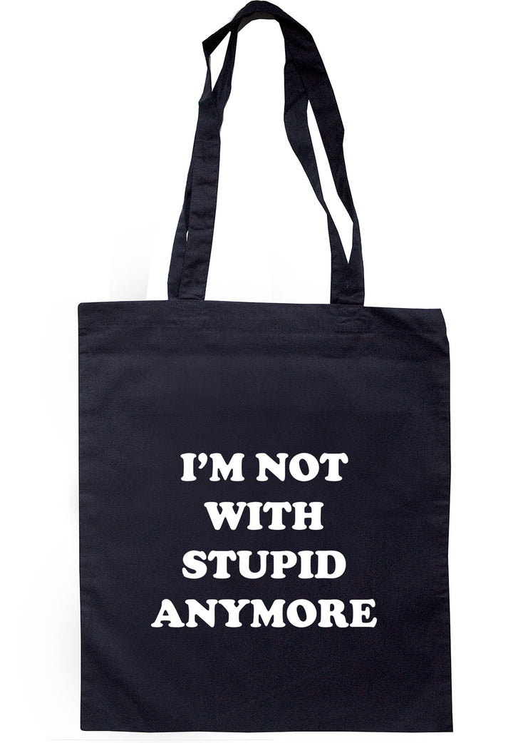 I'm Not With Stupid Anymore Tote Bag TB0777 - Illustrated Identity Ltd.