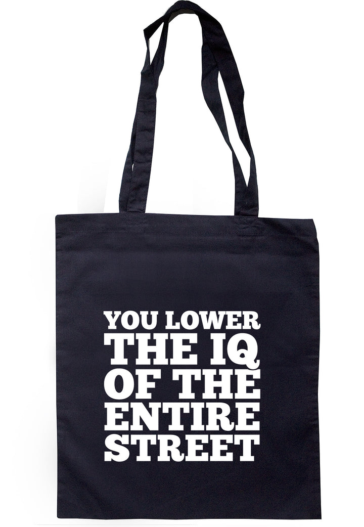 You Lower The IQ Of The Entire Street Tote Bag TB0361 - Illustrated Identity Ltd.